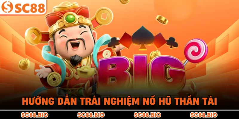 Hướng dẫn trải nghiệm nổ hũ Thần Tài