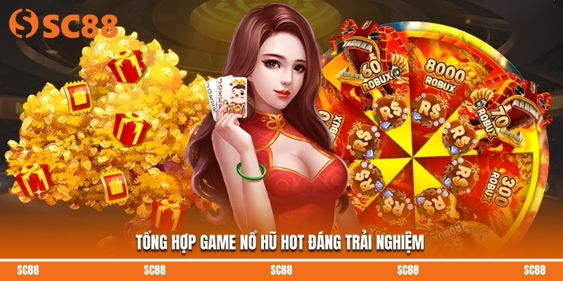Tổng hợp game nổ hũ hot đáng trải nghiệm